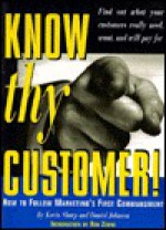 Know Thy Customer!: How to Follow Marketing's First Commandment - Kevin Sharp, Daniel Johnson