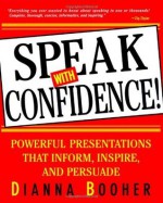 Speak With Confidence: Powerful Presentations That Inform, Inspire and Persuade - Dianna Booher