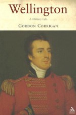 Wellington: A Military Life - Gordon Corrigan