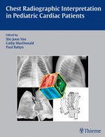 Chest Radiographic Interpretation in Pediatric Cardiac Patients - Shi-joon Yoo, Cathy MacDonald, Paul Babyn