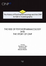 The History Of Psychopharmacology And The Cinp, As Told In Autobiography: The Rise Of Psychopharmacology And The Story Of Cinp - Thomas A. Ban, David Healy, Edward Shorter