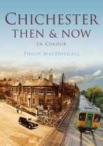 Chichester Then & Now - Philip MacDougall