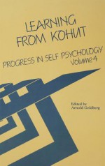 Progress in Self Psychology, V. 4: Learning from Kohut - Arnold Goldberg