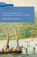 Science, Voyages, and Encounters in Oceania, 1511-1850 - Bronwen Douglas