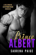 Prince Albert: A Billionaire Stepbrother Romance - Sabrina Paige, Golden Czermak