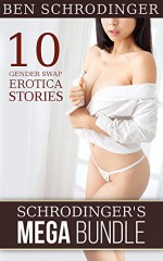 Schrodinger's MEGA Bundle: 10 Gender Swap Erotica Stories - Ben Schrodinger