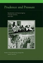 Prudence and Pressure: Reproduction and Human Agency in Europe and Asia, 1700-1900 - Noriko O. Tsuya, George Alter, James Z. Lee, Wang Feng