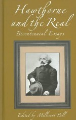 HAWTHORNE AND THE REAL: BICENTENNIAL ESSAYS - Millicent Bell