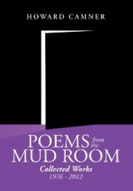 Poems from the Mud Room: Collected Works 1976 - 2012 - Howard Camner