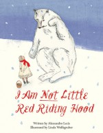 I Am Not Little Red Riding Hood - Alessandro Lecis, Linda Wolfsgruber