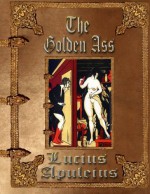 The Golden Ass: Unabridged Edition - Lucius Apuleius, Dragan Nikolic, Jelena Milic, William Adlington