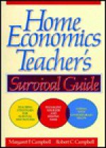 Home Economics Teacher's Survival Guide - Margaret F. Campbell, Robert C. Campbell