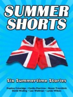 Summer Shorts - Daphne Coleridge, Cecilia Peartree, Rosen Trevithick, David Wailing, Lou Wellman, Lynda Wilcox