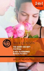 The Secret She Kept / A Kiss to Remember - Amy Knupp, Kimberly Van Meter