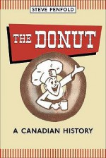 The Donut: A Canadian History - Steve Penfold