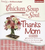 Chicken Soup for the Soul: Thanks Mom: 33 Stories of Favorite Moments, Mom to the Rescue, and What Goes Around - Jack Canfield, Mark Victor Hansen, Wendy Walker, Joan Lunden, Tanya Eby, Fred Stella