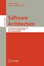 Software Architecture: Third European Workshop, Ewsa 2006, Nantes, France, September 4-5, 2006, Revised Selected Papers - Volker Gruhn