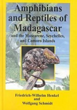 Amphibians & Reptiles of Madagascar, the Mascarenes, the Seychelles, & the Comoros Islands - Wolfgang Schmidt