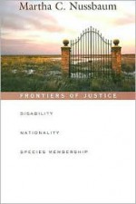 Frontiers of Justice: Disability, Nationality, Species Membership (The Tanner Lectures on Human Values) - Martha C. Nussbaum