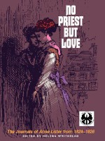 No Priest But Love: The Journals of Anne Lister from 1824-1826 - Anne Lister, Helena Whitbread