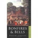 Bonfires and Bells: National Memory and the Protestant Calendar in Elizabethan and Stuart England - David Cressy