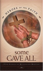 Some Gave All: Four Stories of Missionary Martyrs - Ellen Caughey