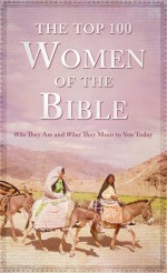 The Top 100 Women of the Bible - Pamela L. McQuade