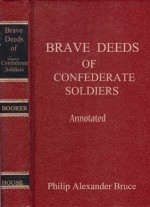 BRAVE DEEDS OF CONFEDERATE SOLDIERS; Annotated - Philip Alexander Bruce, Lucy Booker Roper