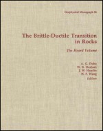 The Brittle-Ductile Transition in Rocks: The Heard Volume - A.G. Duba, Weldon B. Durham, W.B. Durham, J. W. Handin, H. F. Wang