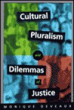 Cultural Pluralism and Dilemmas of Justice: The Elusive Past and the Legacy of Romantic Historicism - Monique Deveaux