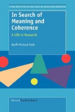 In Search of Meaning and Coherence: A Life in Research - Wolff-Michael Roth