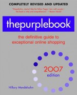 thepurplebook(R), 2007 edition: the definitive guide to exceptional online shopping (Purple Book: The Definitive Guide to Exceptional Online Shopping) - Hillary Mendelsohn