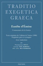 Eusebe D'Emese. Commentaire de La Genese: Texte Armenien de L'Edition de Venise (1980), Fragments Grecs Et Syriaques - Françoise Petit, Lucas Van Rompay, Jos J. S. Weitenberg