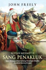 Sultan Mehmet II Sang Penakluk - John Freely, Fahmy Yamani