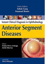 Anterior Segment Diseases (Instant Clinical Diagnosis in Ophthalmology) - Arturo Perez Arteaga, Ashok Sharma