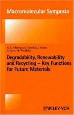 Degradability, Renewability, and Recycling: Key Functions for Future Materials - Ann-Christine Albertsson