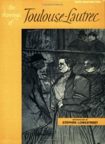 Drawings of Toulouse-Lautrec - Stephen Longstreet, Henri De Toulouse-Lautrec