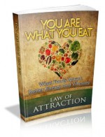 You Are What You Eat: What Foods Attract Better Energy and Vibrancy (Law of Attraction) - John Edgar