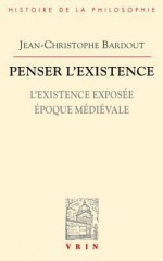 Penser L'Existence: L'Existence Exposee Epoque Medievale - Jean-Christophe Bardout