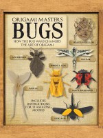 Origami Masters: Bugs: How the Bug Wars Changed the Art of Origami - Marcio Noguchi, Robert Lang