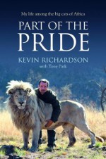 Part of the Pride - Kevin Richardson, Tony Park