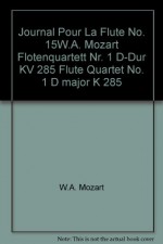 Journal Pour La Flute No. 15W.A. Mozart Flotenquartett Nr. 1 D-Dur KV 285 Flute Quartet No. 1 D major K 285 - W.A. Mozart