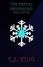 Frost Bitten (The Portal Prophecies # 3) - C.A. King