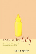 Rock-a-by Baby: Feminism, Self-Help and Postpartum Depression (Perspectives on Gender) - Verta Taylor