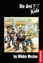 Die drei ??? Kids, 35, Im Wilden Westen (drei Fragezeichen Kids) (German Edition) - Ulf Blanck, Kim Schmidt