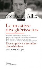 Le mystère des guérisseurs (Expériences extraordinaires) (French Edition) - Stéphane Allix, Mouge Audrey