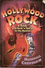 Hollywood Rock: The Ultimate Guide to Rock in the Movies - Marshall Crenshaw