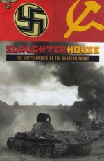 Slaughterhouse: The Encyclopedia Of The Eastern Front. - David M. Glantz