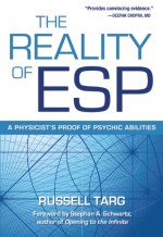 The Reality of ESP: A Physicist's Proof of Psychic Abilities - Russell Targ