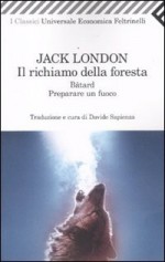 Il richiamo della foresta. Bâtard. Preparare un fuoco - Jack London, Davide Speranza